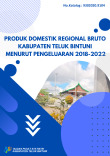 Produk Domestik Regional Bruto Kabupaten Teluk Bintuni Menurut Pengeluaran 2018-2022